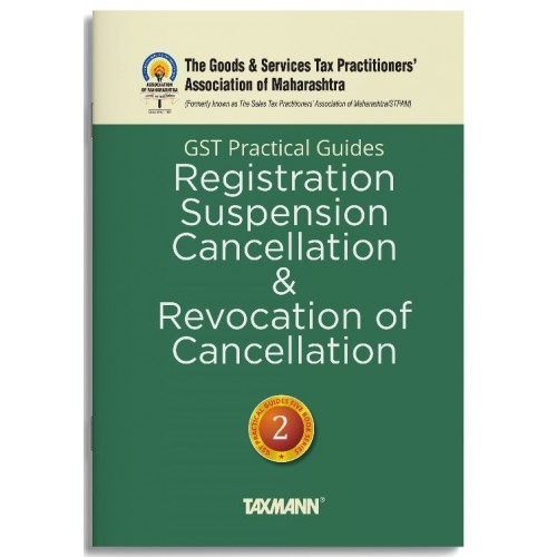 Taxmann's GST Practical Guides 2 Registration, Suspension, Cancellation & Revocation of Cancellation by The Goods & Services Tax Practitioners' Association of Maharashtra, Pravin Jadhav, Sujoy Mehta